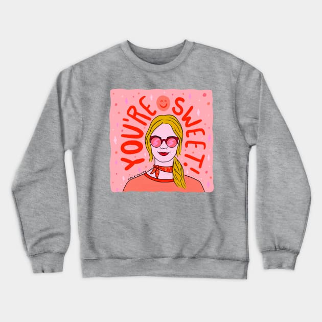 You're Sweet Crewneck Sweatshirt by Doodle by Meg